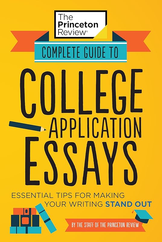 Complete Guide to College Application Essays: Essential Tips for Making Your Writing Stand Out (College Admissions Guides) by The Princeton Review