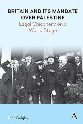 Britain and Its Mandate over Palestine: Legal Chicanery on a World Stage