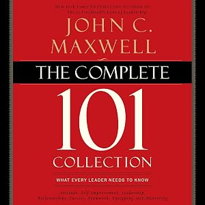 The Complete 101 Collection: What Every Leader Needs to Know by John C. Maxwell