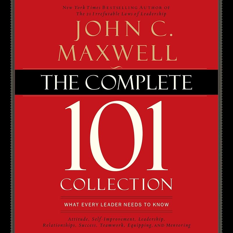 The Complete 101 Collection: What Every Leader Needs to Know by John C. Maxwell