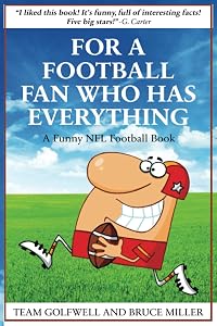 For a Football Fan Who Has Everything: A Funny NFL Football Book (For People Who Have Everything Series) by Bruce Miller