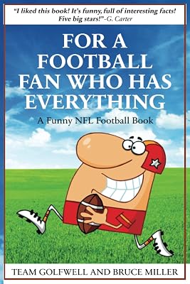 For a Football Fan Who Has Everything: A Funny NFL Football Book (For People Who Have Everything Series)