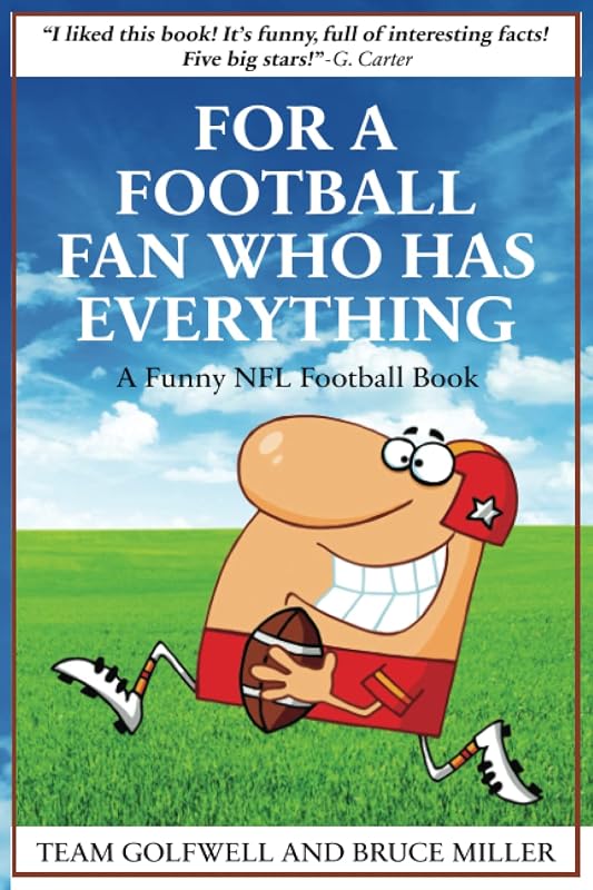 For a Football Fan Who Has Everything: A Funny NFL Football Book (For People Who Have Everything Series) by Bruce Miller