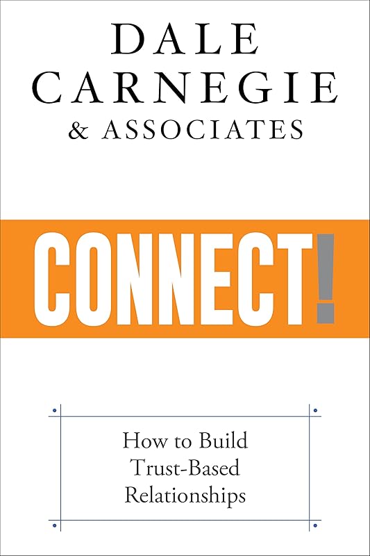 Connect!: How to Build Trust-Based Relationships by Dale Carnegie & Associates