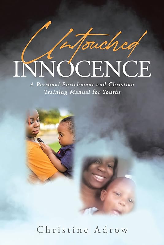 Untouched Innocence: A Personal Enrichment and Christian Training Manual for Youths by Christine Adrow