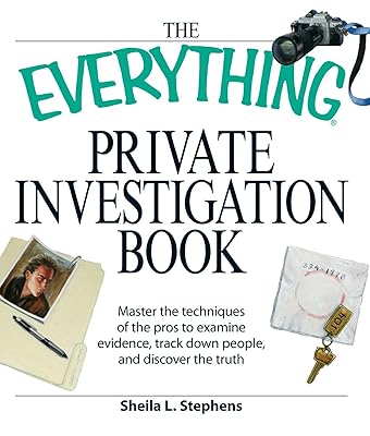 The Everything Private Investigation Book: Master the techniques of the pros to examine evidence, trace down people, and discover the truth (Everything® Series)