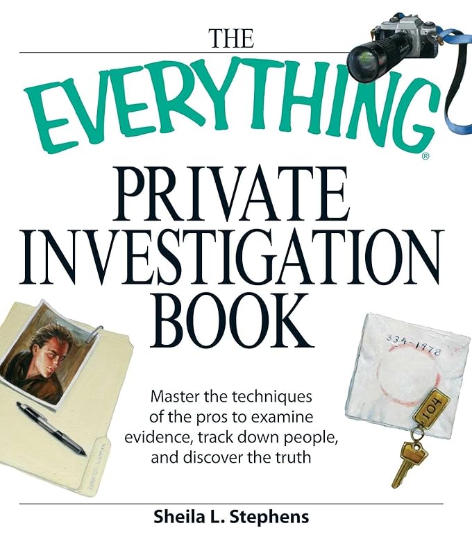 The Everything Private Investigation Book: Master the techniques of the pros to examine evidence, trace down people, and discover the truth (Everything® Series) by Sheila L. Stephens