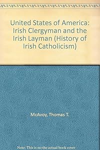 The United States of America: The Irish clergyman (A History of Irish Catholicism) by Thomas Timothy McAvoy