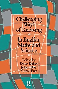 Challenging Ways Of Knowing: In English, Mathematics And Science by Dave Baker