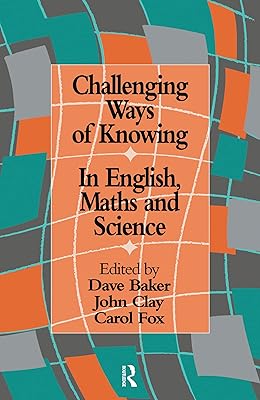 Challenging Ways Of Knowing: In English, Mathematics And Science