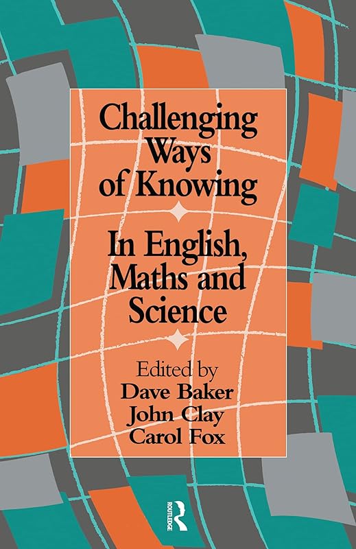Challenging Ways Of Knowing: In English, Mathematics And Science by Dave Baker