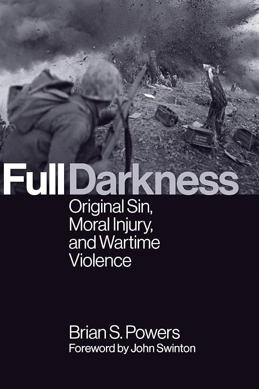 Full Darkness: Original Sin, Moral Injury, and Wartime Violence by Brian S. Powers