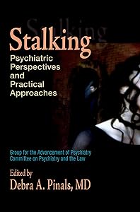 Stalking: Psychiatric Perspectives and Practical Approaches by Debra A. Pinals