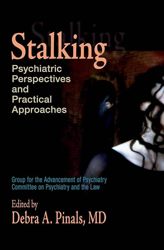 Stalking: Psychiatric Perspectives and Practical Approaches by Debra A. Pinals