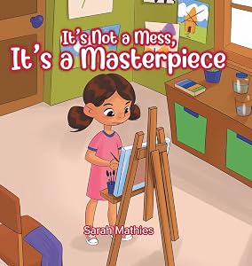 It's Not a Mess, It's a Masterpiece by Sarah Mathies