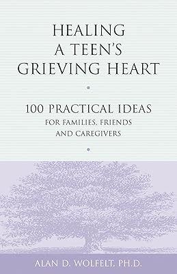 Healing a Teen's Grieving Heart: 100 Practical Ideas for Families, Friends and Caregivers (Healing a Grieving Heart series)