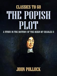 The Popish Plot A Study in the History of the Reign of Charles II (Classics To Go)