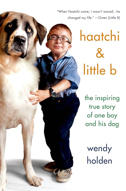Haatchi & Little B: The Inspiring True Story of One Boy and His Dog by Wendy Holden