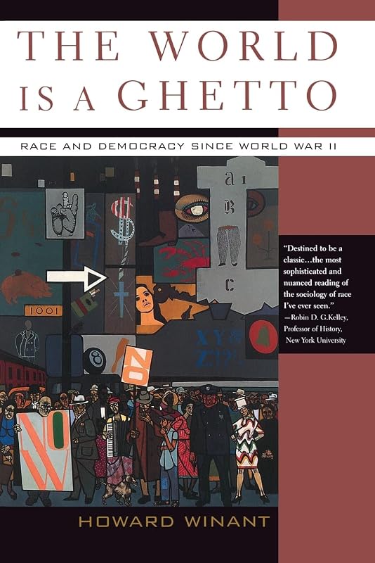 The World Is a Ghetto: Race and Democracy Since World War II by Howard Winant
