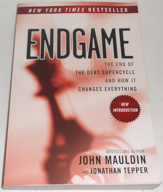 Endgame: The End of the Debt SuperCycle and How It Changes Everything by John Mauldin