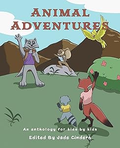 Animal Adventures: An Anthology for Kids by Kids by Jade Cinders