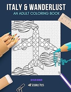 ITALY & WANDERLUST: AN ADULT COLORING BOOK: Itlay & Wanderlust - 2 Coloring Books In 1