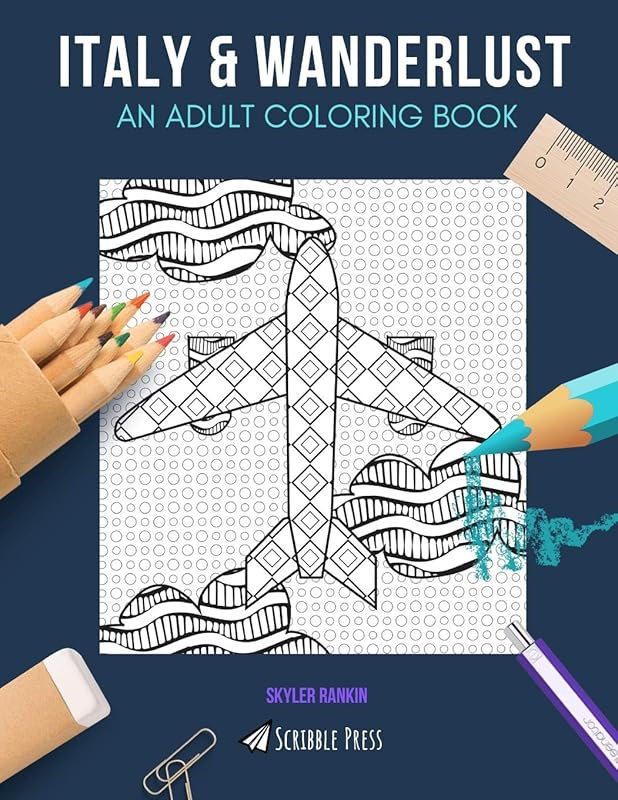 ITALY & WANDERLUST: AN ADULT COLORING BOOK: Itlay & Wanderlust - 2 Coloring Books In 1 by Skyler Rankin