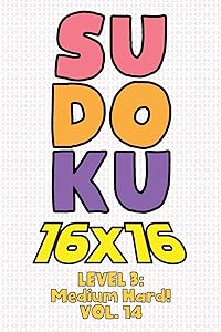 Sudoku 16 x 16 Level 3: Medium Hard! Vol. 14: Play 16x16 Grid Sudoku Medium Hard Level Volume 1-40 Solve Number Puzzles Become A Sudoku Expert On The ... All Ages Boys and Girls Kids to Adult Gift