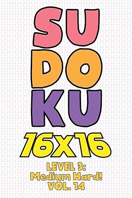 Sudoku 16 x 16 Level 3: Medium Hard! Vol. 14: Play 16x16 Grid Sudoku Medium Hard Level Volume 1-40 Solve Number Puzzles Become A Sudoku Expert On The ... All Ages Boys and Girls Kids to Adult Gift