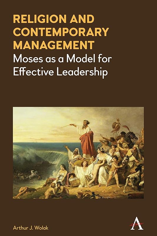 Religion and Contemporary Management: Moses as a Model for Effective Leadership by Arthur J. Wolak