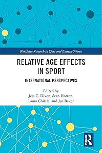 Relative Age Effects in Sport: International Perspectives (Routledge Research in Sport and Exercise Science) by Jess Dixon
