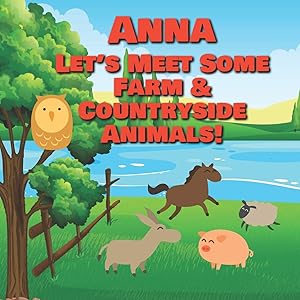 Anna Let's Meet Some Farm & Countryside Animals!: Farm Animals Book for Toddlers - Personalized Baby Books with Your Child's Name in the Story - Children's Books Ages 1-3 (Personalized Books for Kids)