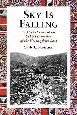 Sky Is Falling: An Oral History of the CIA's Evacuation of the Hmong from Laos
