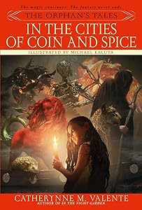The Orphan's Tales: In the Cities of Coin and Spice by Catherynne Valente