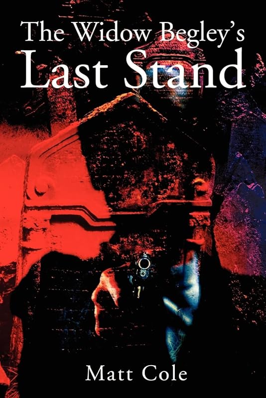The Widow Begley's Last Stand by Matthew Cole