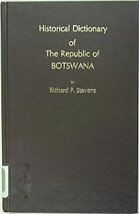 Historical Dictionary of The Republic of Botswana by Richard P. Stevens