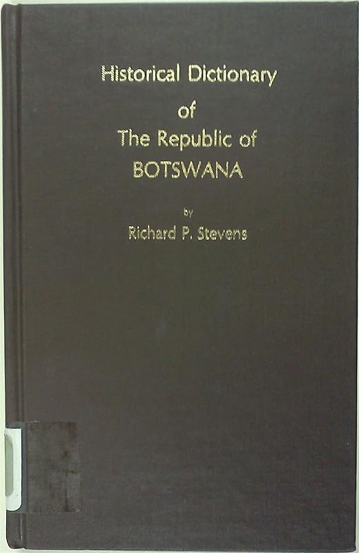 Historical Dictionary of The Republic of Botswana by Richard P. Stevens