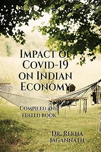 Impact of Covid-19 on Indian Economy: Compiled and edited book by Dr R Jagannath Editor and Co- Author