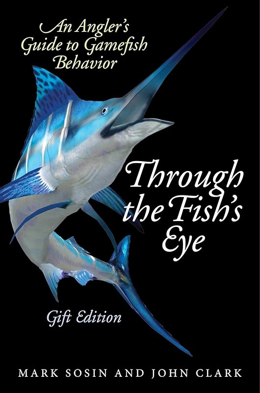 Through the Fish's Eye: An Angler?s Guide to Gamefish Behavior, Gift Edition by Mark Sosin
