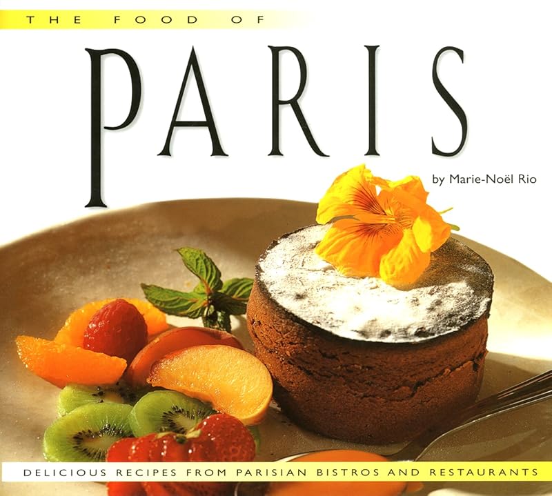 Food of Paris: Authentic Recipes from Parisian Bistros and Restaurants (Food Of The World Cookbooks) by Marie-Noel Rio