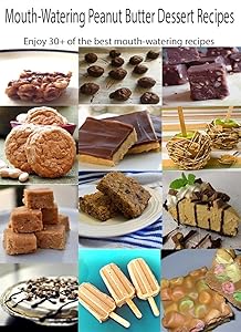 Mouth-watering Peanut Butter Dessert Recipes: Enjoy 30+ Mouth-watering Peanut Butter Dessert Recipes by Damien Gold