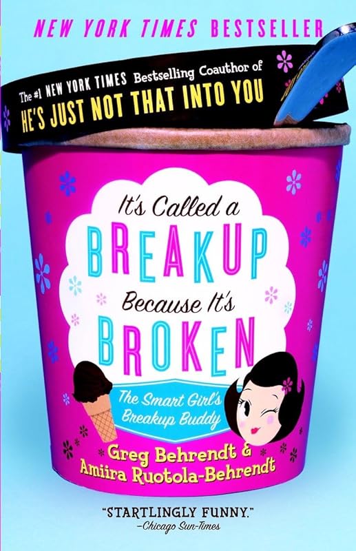 It's Called a Breakup Because It's Broken: The Smart Girl's Break-Up Buddy by Greg Behrendt