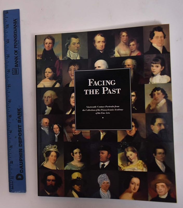 Facing the Past: Nineteenth-Century Portraits from the Collection of the Pennsylvania Academy of the Fine Arts by Susan Danly