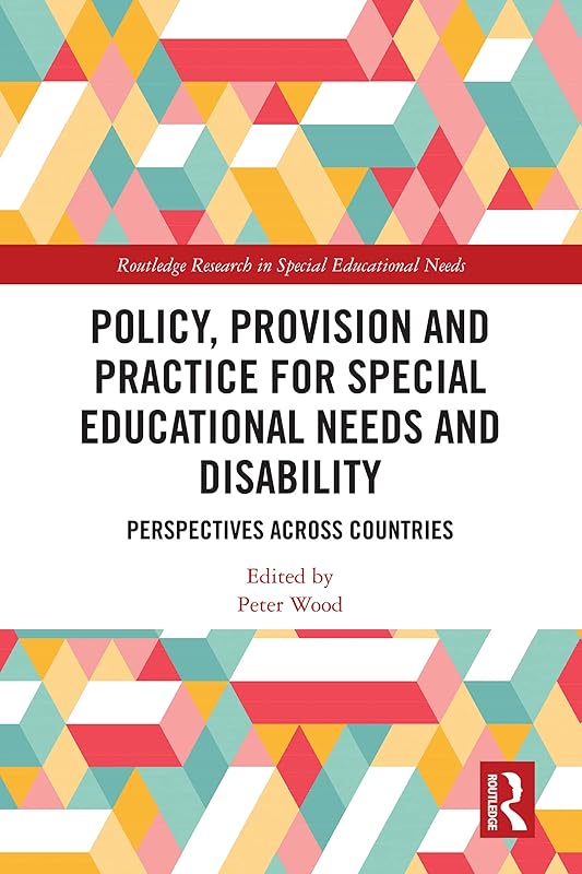 Policy, Provision and Practice for Special Educational Needs and Disability: Perspectives Across Countries (Routledge Research in Special Educational Needs) by Peter Wood