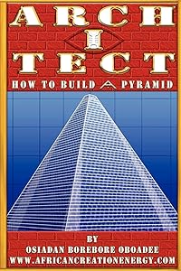 ARCH I TECT: How To Build A Pyramid by Osiadan Borebore Oboadee