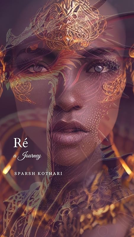 Ré: a Journey (The Prose of Ozymandias: An Odyssey into Philosophy & Literature Book 2) by Sparsh Kothari