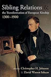 Sibling Relations and the Transformations of European Kinship, 1300-1900 by Christopher H. Johnson