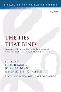 Ties that Bind, The: Negotiating Relationships in Early Jewish and Christian Texts, Contexts, and Reception History (The Library of New Testament Studies) by Esther Kobel
