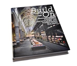 Build-On: Converted Architecture and Transformed Buildings by Lukas (EDT) Feireiss Robert Klanten,Lukas Feireiss,L. Feireiss,Robert (EDT) Klanten