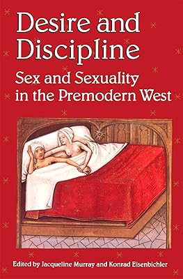 Desire and Discipline: Sex and Sexuality in the Premodern West (The British Library Studies in Medieval Culture)